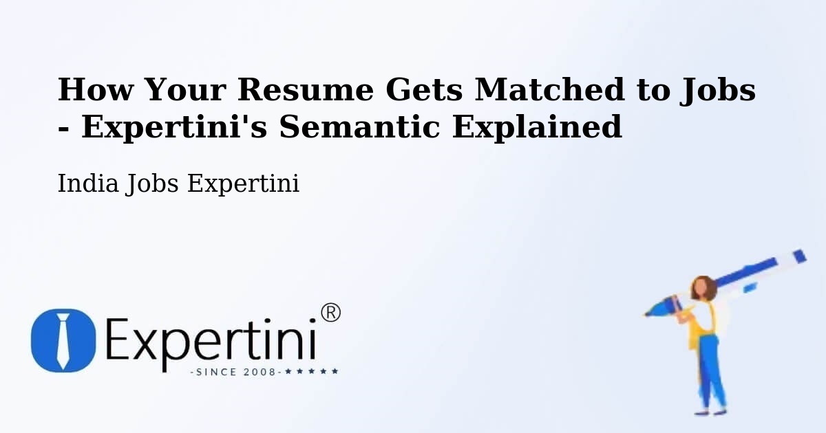 How Your Resume Gets Matched to Jobs - Expertini's Semantic Explained - India Jobs Expertini