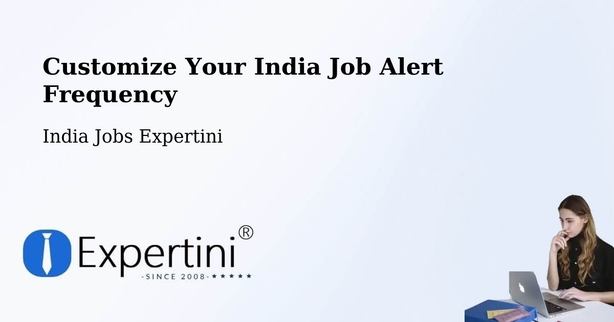 Customize Your India Job Alert Frequency - India Jobs Expertini